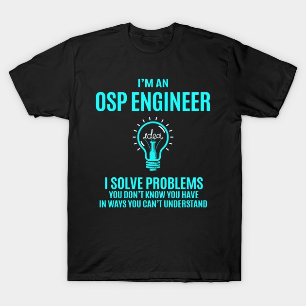 Osp Engineer - I Solve Problems T-Shirt by connieramonaa